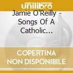 Jamie O'Reilly - Songs Of A Catholic Childhood cd