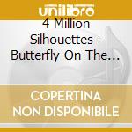 4 Million Silhouettes - Butterfly On The Wheel cd