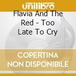 Flavia And The Red - Too Late To Cry cd
