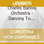 Charles Barlow Orchestra - Dancing To Freedom cd