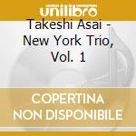 Takeshi Asai - New York Trio, Vol. 1 cd