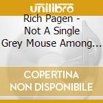 Rich Pagen - Not A Single Grey Mouse Among Us cd