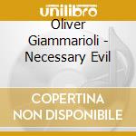 Oliver Giammarioli - Necessary Evil cd
