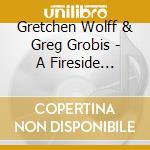 Gretchen Wolff & Greg Grobis - A Fireside Christmas cd