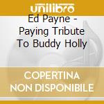 Ed Payne - Paying Tribute To Buddy Holly cd