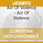 Act Of Violence - Act Of Violence cd