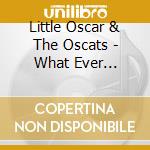 Little Oscar & The Oscats - What Ever Happened To The 70'S cd