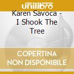 Karen Savoca - I Shook The Tree cd
