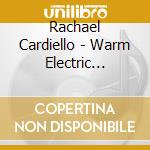 Rachael Cardiello - Warm Electric Winter cd musicale di Rachael Cardiello