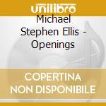 Michael Stephen Ellis - Openings cd