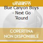 Blue Canyon Boys - Next Go 'Round cd musicale di Blue Canyon Boys