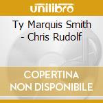 Ty Marquis Smith - Chris Rudolf cd