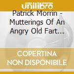 Patrick Morrin - Mutterings Of An Angry Old Fart Bye Big Guy 2 cd