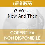 52 West - Now And Then cd