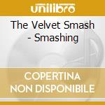 The Velvet Smash - Smashing cd