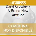 Daryl Crowley - A Brand New Attitude cd
