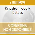Kingsley Flood - Battles cd musicale di Kingsley Flood