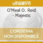 O'Meal O. Reid - Majestic cd musicale di O'Meal O. Reid