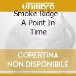 Smoke Ridge - A Point In Time cd