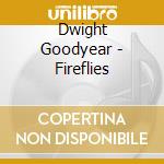 Dwight Goodyear - Fireflies cd musicale di Dwight Goodyear