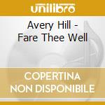 Avery Hill - Fare Thee Well cd
