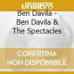 Ben Davila - Ben Davila & The Spectacles cd