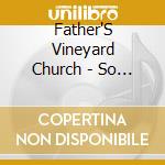 Father'S Vineyard Church - So Close cd