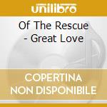 Of The Rescue - Great Love cd