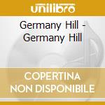 Germany Hill - Germany Hill cd musicale di Germany Hill