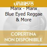 Manx - Manx Blue Eyed Reggae & More cd