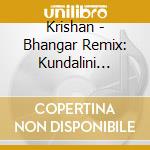Krishan - Bhangar Remix: Kundalini Mantra Fusion Mix cd