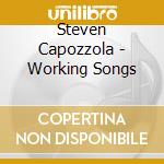 Steven Capozzola - Working Songs cd