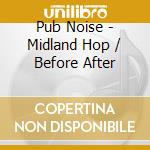 Pub Noise - Midland Hop / Before After cd