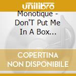 Monotique - Don'T Put Me In A Box Ep cd