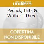 Pedrick, Bitts & Walker - Three cd