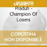 Praduh - Champion Of Losers cd