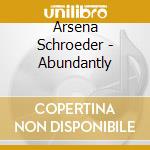 Arsena Schroeder - Abundantly cd musicale di Arsena Schroeder