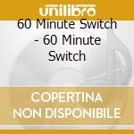60 Minute Switch - 60 Minute Switch cd