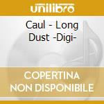 Caul - Long Dust -Digi- cd musicale di Caul