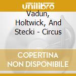 Vadun, Holtwick, And Stecki - Circus cd