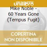 Mike Noble - 60 Years Gone (Tempus Fugit) cd