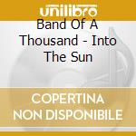 Band Of A Thousand - Into The Sun cd
