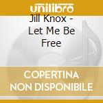 Jill Knox - Let Me Be Free cd