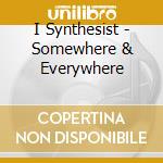 I Synthesist - Somewhere & Everywhere cd