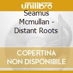 Seamus Mcmullan - Distant Roots cd