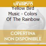 Yellow Bird Music - Colors Of The Rainbow cd
