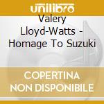 Valery Lloyd-Watts - Homage To Suzuki cd
