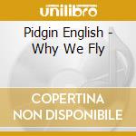 Pidgin English - Why We Fly cd
