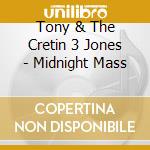 Tony & The Cretin 3 Jones - Midnight Mass cd