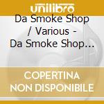 Da Smoke Shop / Various - Da Smoke Shop / Various cd